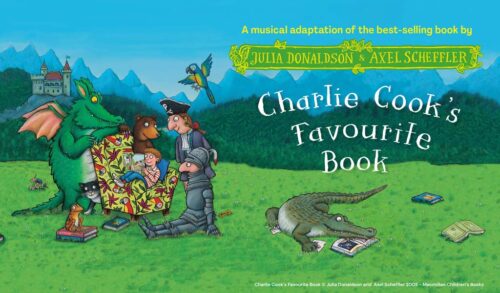 An illustration of a crocodile a dragon a bear a parrot and three people reading stories outside in front of a castle Writing reads A musical adaptation of the bestselling book by Julie Donaldson  Axel Scheffler Charlie Cooks Favourite Book