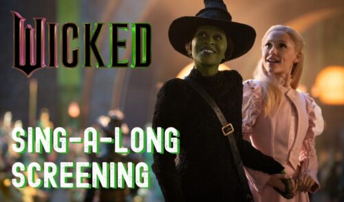 A green witch in a black cloak and hat stands next to another witch in a pink dress In the top left corner is the Wicked logo Below the logo is a title that reads Singalong screening